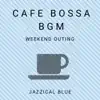 Jazzical Blue - Cafe Bossa BGM - Weekend Outing
